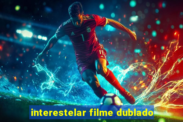 interestelar filme dublado